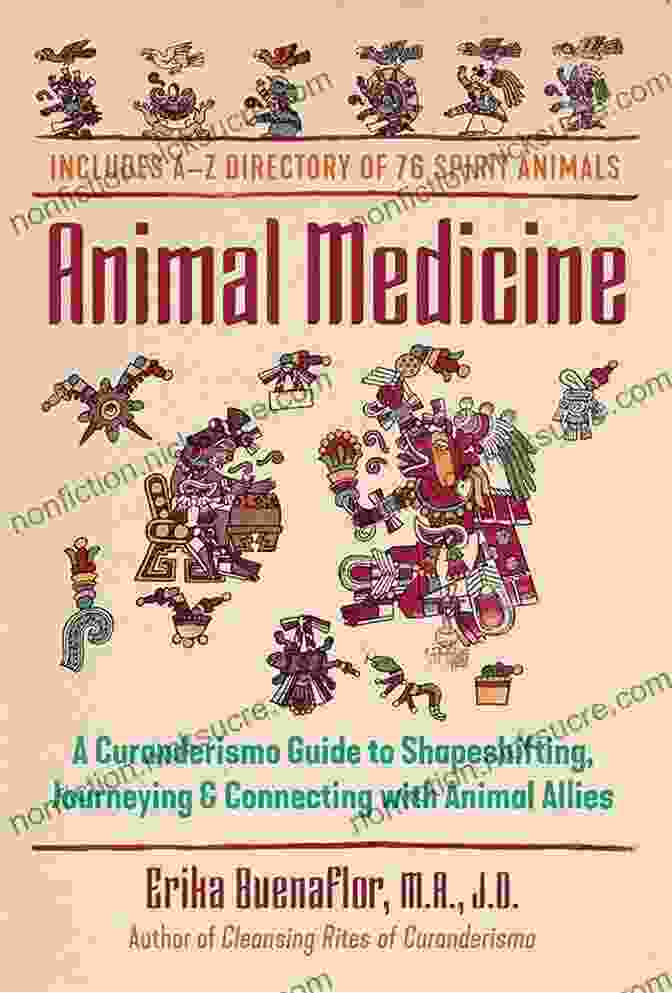 Curanderismo Shapeshifting Journeying And Connecting With Animal Allies Animal Medicine: A Curanderismo Guide To Shapeshifting Journeying And Connecting With Animal Allies