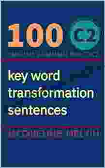 English Grammar Practice Certificate In Proficiency Of English : 100 C2 Key Word Transformation Sentences