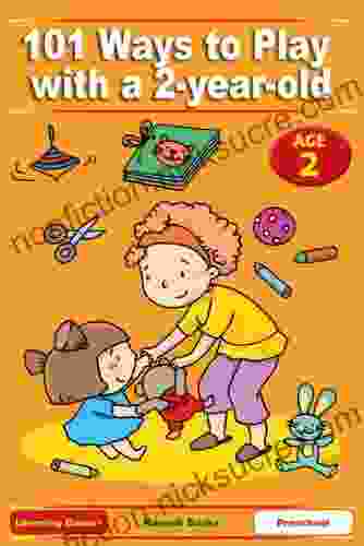 101 Ways To Play With A 2 Year Old Educational Fun For Toddlers And Parents (US Version) (Learning Games 1)