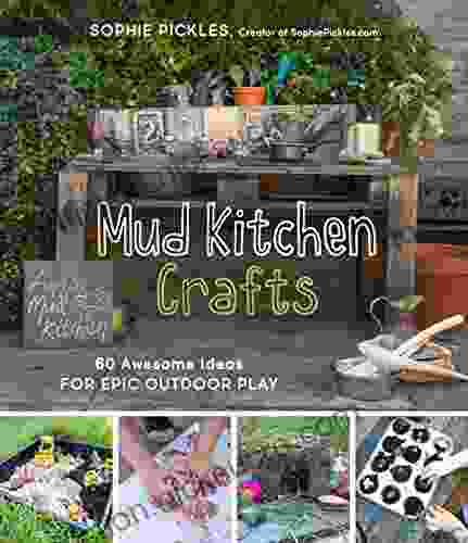 Mud Kitchen Crafts: 60 Awesome Ideas For Epic Outdoor Play