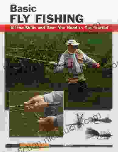 Basic Fly Fishing: All The Skills And Gear You Need To Get Started (How To Basics)