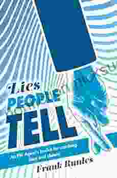 Lies People Tell: An FBI Agent S Toolkit For Catching Liars And Cheats