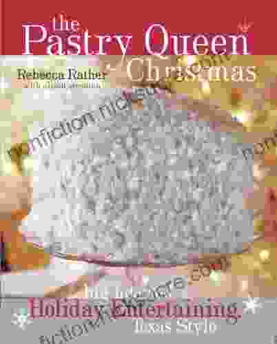 The Pastry Queen Christmas: Big Hearted Holiday Entertaining Texas Style A Cookbook