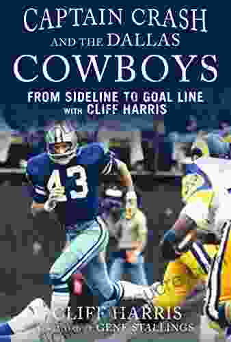 Captain Crash And The Dallas Cowboys: From Sideline To Goal Line With Cliff Harris