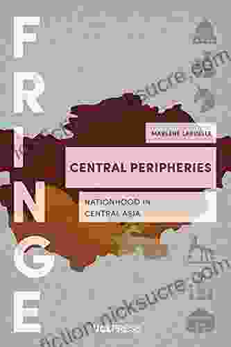 Central Peripheries: Nationhood In Central Asia