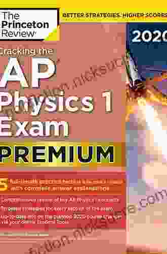 Cracking The AP Physics 1 Exam 2024 Edition: Practice Tests Proven Techniques To Help You Score A 5 (College Test Preparation)