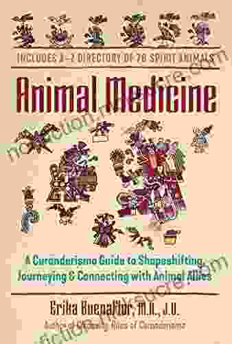 Animal Medicine: A Curanderismo Guide to Shapeshifting Journeying and Connecting with Animal Allies