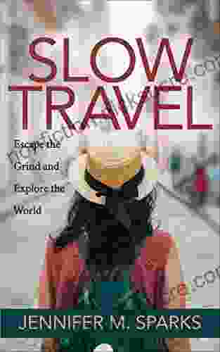 Slow Travel: Escape The Grind And Explore The World