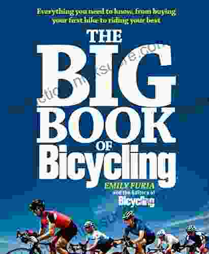 The Big of Bicycling: Everything You Need to Know From Buying Your First Bike to Riding Your Best