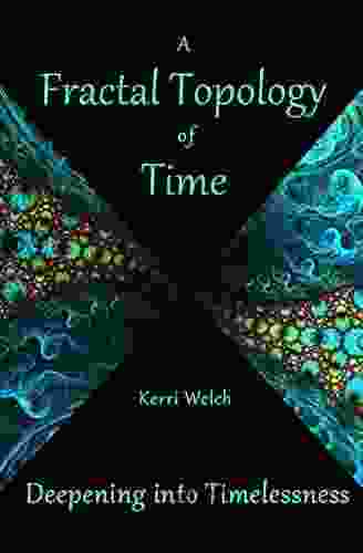 A Fractal Topology Of Time: Deepening Into Timelessness