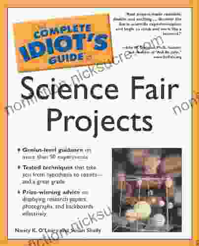 The Complete Idiot s Guide to Science Fair Projects: Genius Level Guidance on More Than 50 Experiments