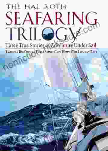 Hal Roth Seafaring Trilogy (EBOOK): Three True Stories Of Adventure Under Sail