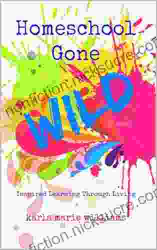 Homeschool Gone WILD: Inspired Learning Through Living