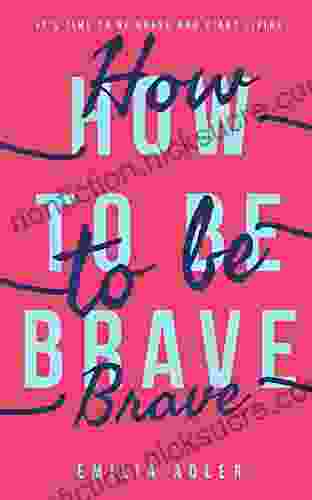 How To Be Brave