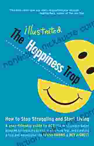 The Illustrated Happiness Trap: How To Stop Struggling And Start Living