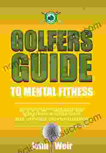 Golfers Guide to Mental Fitness: How To Train Your Mind And Achieve Your Goals Using Self Hypnosis And Visualization