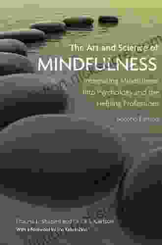 The Art and Science of Mindfulness: Integrating Mindfulness Into Psychology and the Helping Professions