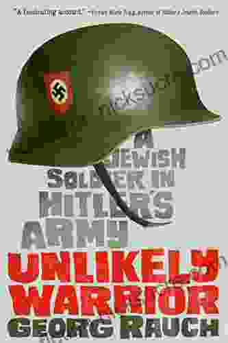 Unlikely Warrior: A Jewish Soldier in Hitler s Army