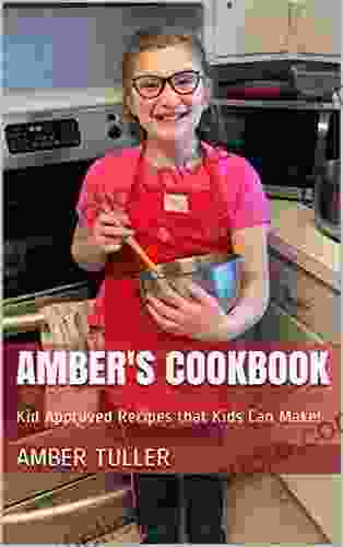 Amber s Cookbook: Kid Approved Recipes that Kids Can Make