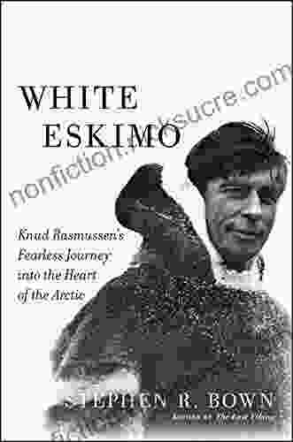 White Eskimo: Knud Rasmussen S Fearless Journey Into The Heart Of The Arctic (A Merloyd Lawrence Book)