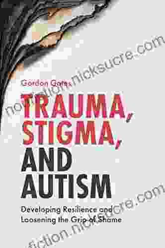 Trauma Stigma And Autism: Developing Resilience And Loosening The Grip Of Shame