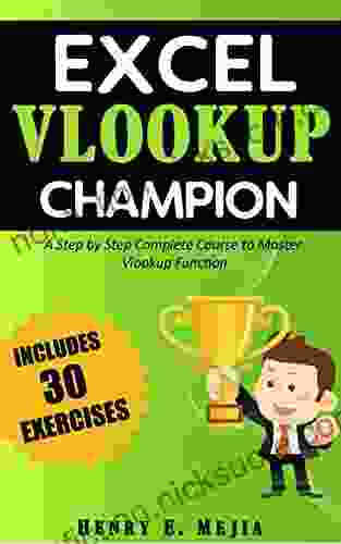 Excel Vlookup Champion: Master The Use Of Vlookup In Excel And Learn To Perform Vlookups In Every Possible Way (Excel Champions 1)
