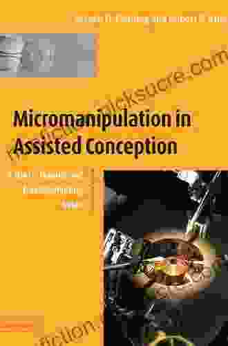 Micromanipulation In Assisted Conception: A User S Manual And Troubleshooting Guide