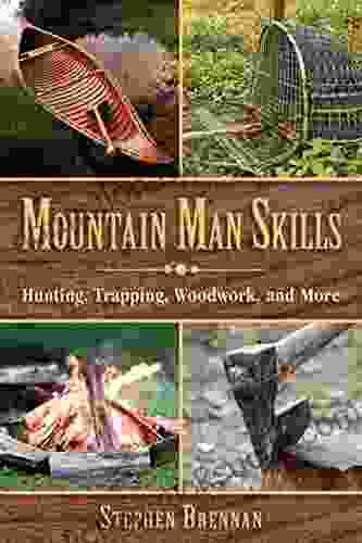 Mountain Man Skills: Hunting Trapping Woodwork And More