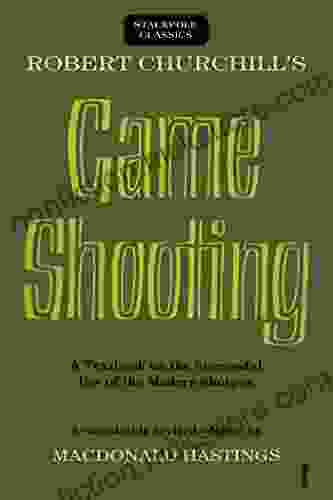 Robert Churchill S Game Shooting: A Textbook On The Successful Use Of The Modern Shotgun (Stackpole Classics)