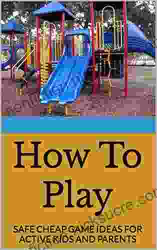 How To Play: SAFE CHEAP GAME IDEAS FOR ACTIVE KIDS AND PARENTS