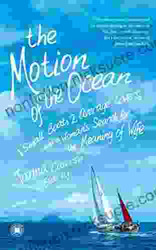 The Motion Of The Ocean: 1 Small Boat 2 Average Lovers And A Woman S Search For The Meaning Of Wife