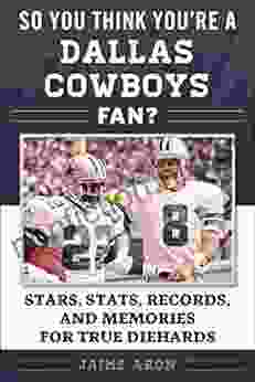 So You Think You Re A Dallas Cowboys Fan?: Stars Stats Records And Memories For True Diehards (So You Think You Re A Team Fan)