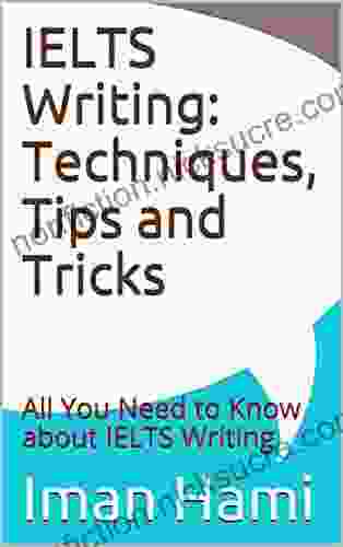 IELTS Writing: Techniques Tips And Tricks: All You Need To Know About IELTS Writing