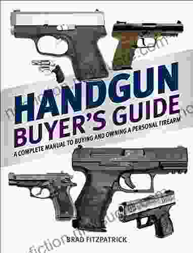 Handgun Buyer S Guide: A Complete Manual To Buying And Owning A Personal Firearm