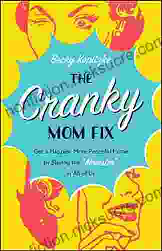 The Cranky Mom Fix: How To Get A Happier More Peaceful Home By Slaying The Momster In All Of Us