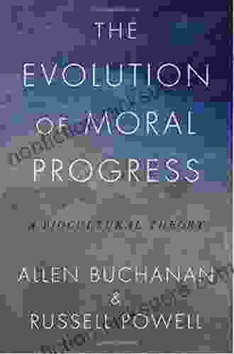 The Evolution Of Moral Progress: A Biocultural Theory