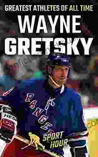 Wayne Gretzky: Life Of Hockey Legend Wayne Gretzky (Greatest Athletes Of All Time)