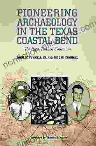 Pioneering Archaeology In The Texas Coastal Bend: The Pape Tunnell Collection (Gulf Coast Sponsored By Texas A M University Corpus Christi 26)