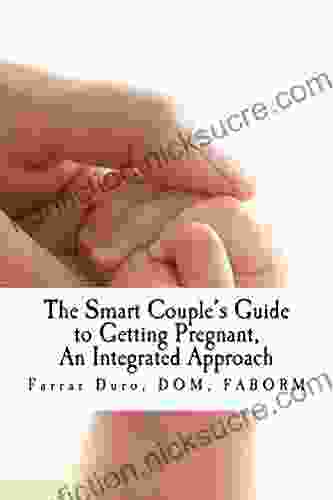 The Smart Couple S Guide To Getting Pregnant: An Integrated Approach