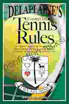 Delaplaine s Country Club Tennis Rules: The Ultimate Country Club Tennis Handbook For Those Who Love Tennis