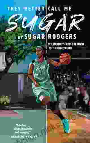 They Better Call Me Sugar: My Journey From The Hood To The Hardwood