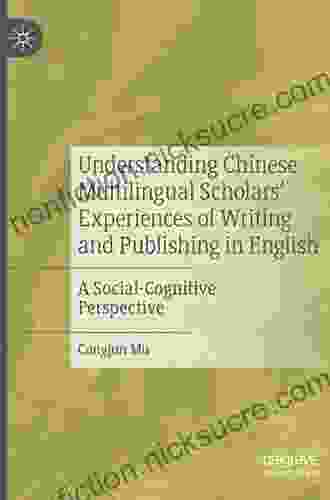 Understanding Chinese Multilingual Scholars Experiences of Writing and Publishing in English: A Social Cognitive Perspective