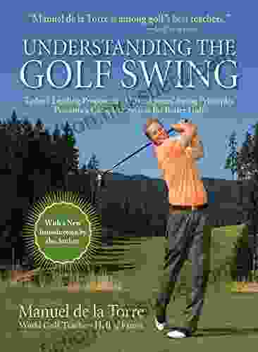 Understanding the Golf Swing: Today s Leading Proponents of Ernest Jones Swing Principles Presents a Complete System for Better Golf