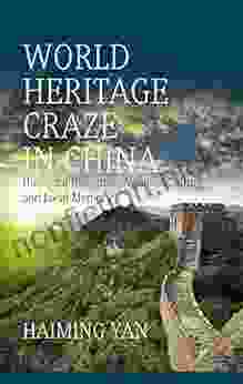 World Heritage Craze in China: Universal Discourse National Culture and Local Memory