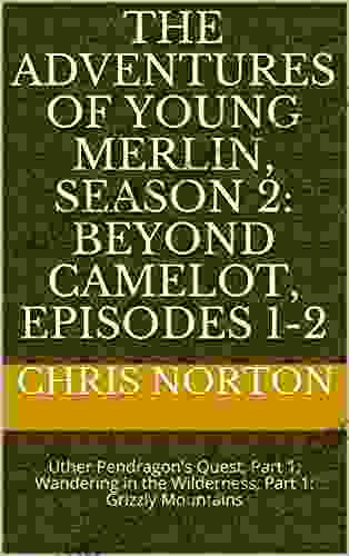 The Adventures Of Young Merlin Season 2: Beyond Camelot Episodes 1 2: Uther Pendragon S Quest Part 1 Wandering In The Wilderness Part 1: Grizzly Mountains