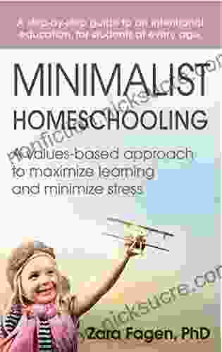 Minimalist Homeschooling: A Values Based Approach To Maximize Learning And Minimize Stress