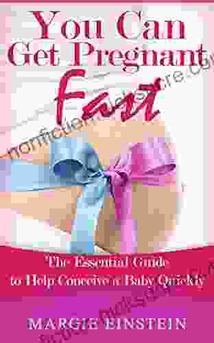 You Can Get Pregnant Fast: The Essential Guide To Help Conceive A Baby Quickly